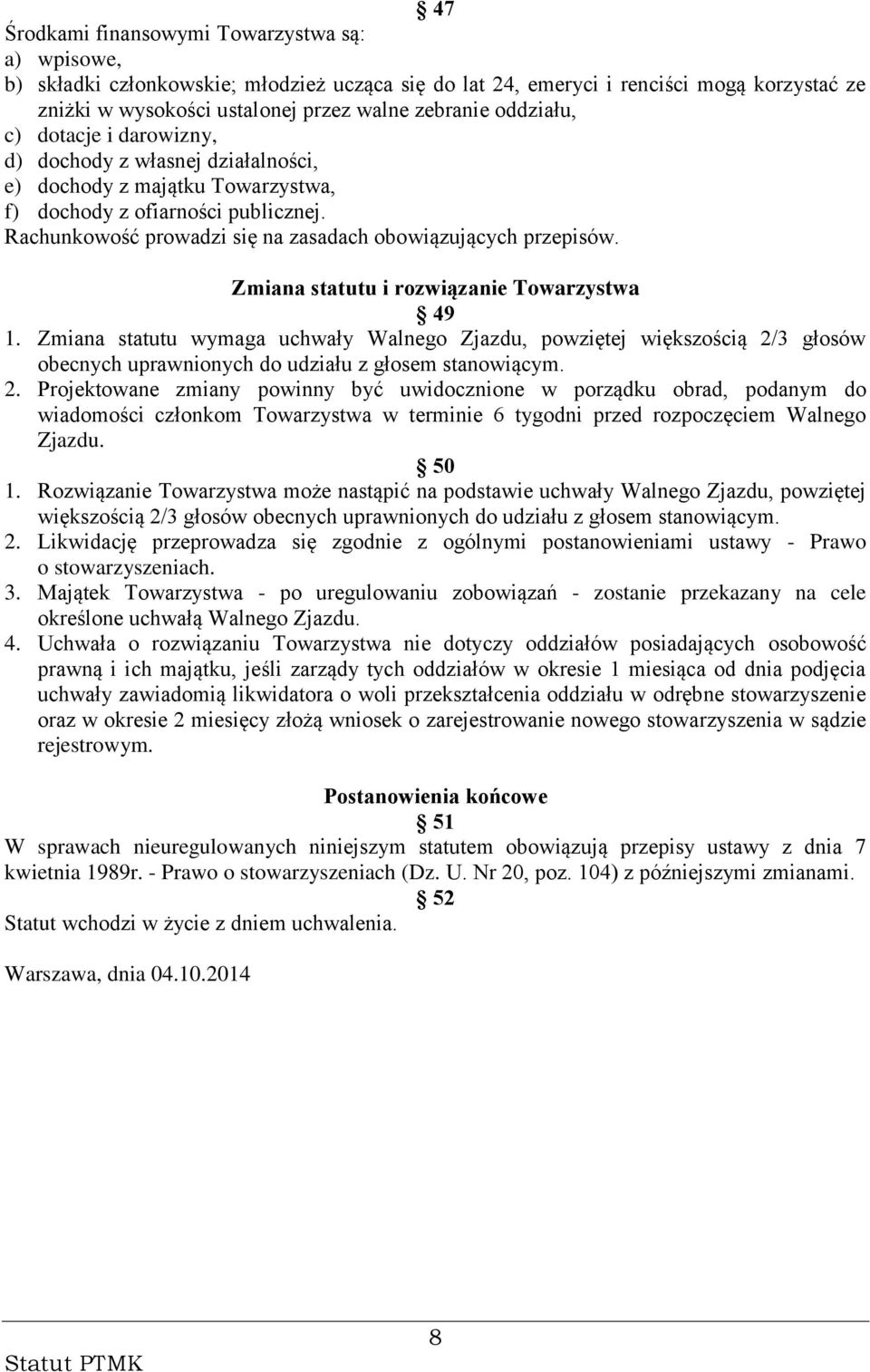 Rachunkowość prowadzi się na zasadach obowiązujących przepisów. Zmiana statutu i rozwiązanie Towarzystwa 49 1.