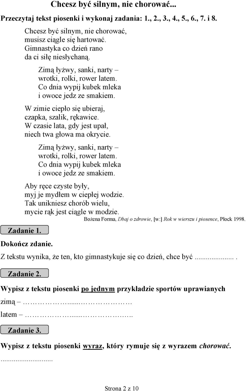 W zimie ciepło się ubieraj, czapka, szalik, rękawice. W czasie lata, gdy jest upał, niech twa głowa ma okrycie. Zimą łyżwy, sanki, narty wrotki, rolki, rower latem.