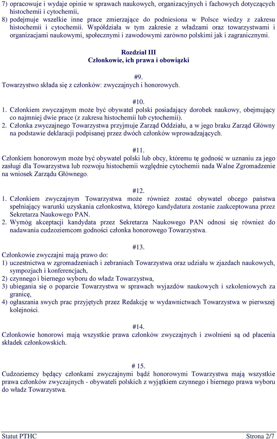 Rozdział III Członkowie, ich prawa i obowiązki #9. Towarzystwo składa się z członków: zwyczajnych i honorowych. #10. 1.