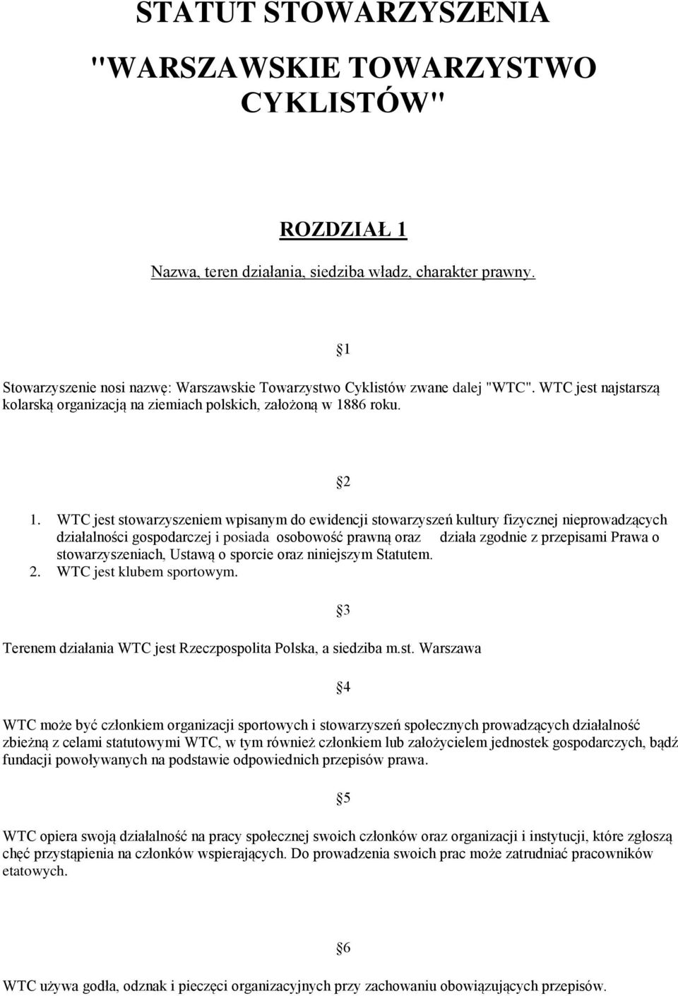 WTC jest stowarzyszeniem wpisanym do ewidencji stowarzyszeń kultury fizycznej nieprowadzących działalności gospodarczej i posiada osobowość prawną oraz działa zgodnie z przepisami Prawa o