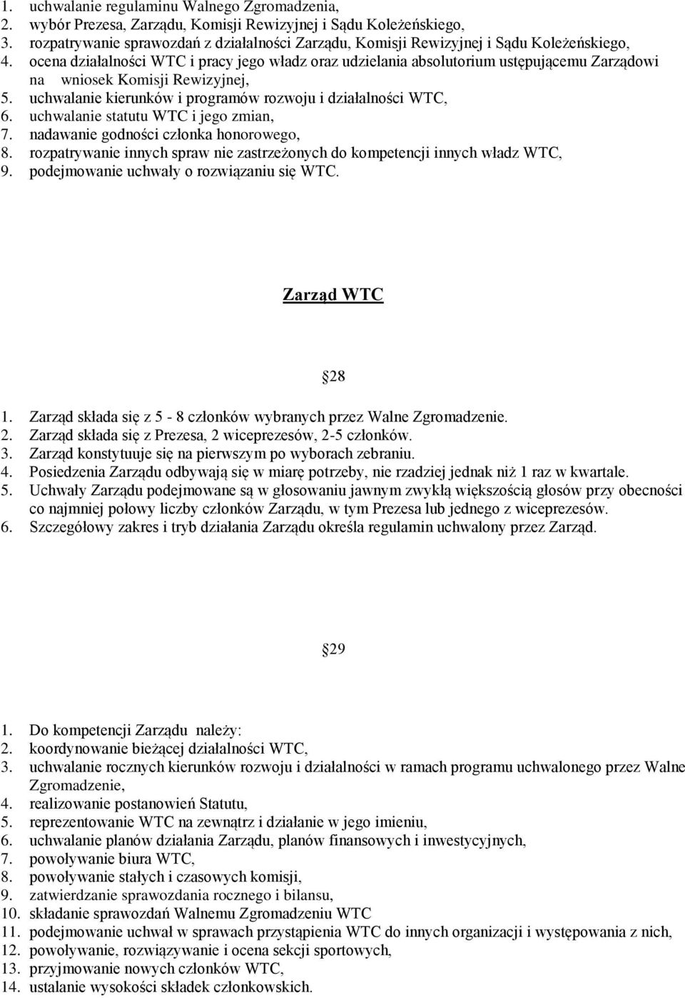 ocena działalności WTC i pracy jego władz oraz udzielania absolutorium ustępującemu Zarządowi na wniosek Komisji Rewizyjnej, 5. uchwalanie kierunków i programów rozwoju i działalności WTC, 6.