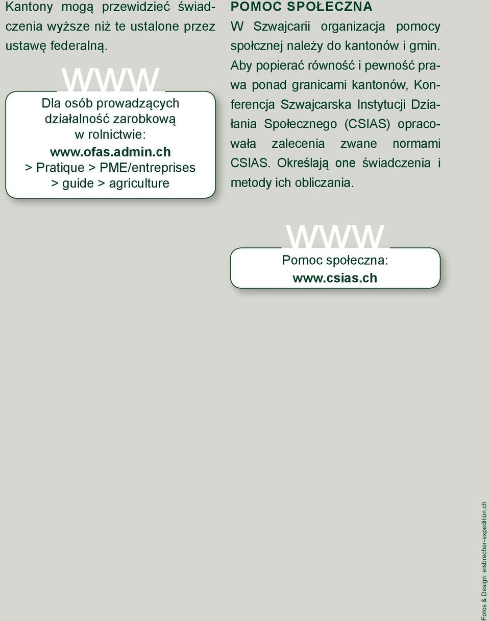 ch > Pratique > PME/entreprises > guide > agriculture POMOC SPOŁECZNA W Szwajcarii organizacja pomocy społcznej należy do kantonów i gmin.