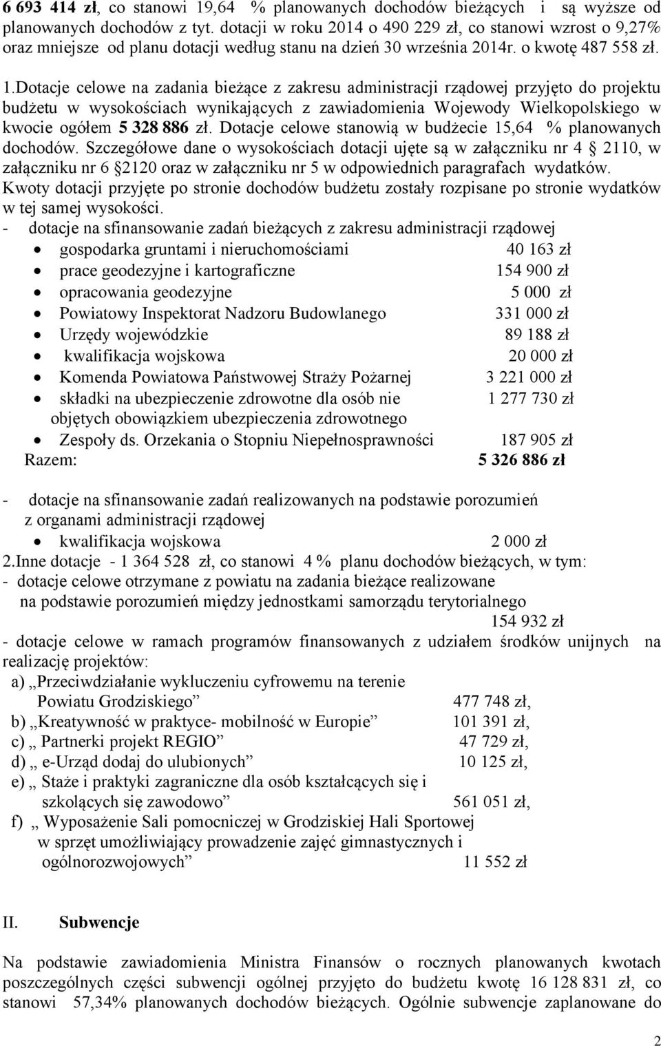 Dotacje celowe na zadania bieżące z zakresu administracji rządowej przyjęto do projektu budżetu w wysokościach wynikających z zawiadomienia Wojewody Wielkopolskiego w kwocie ogółem 5 328 886 zł.