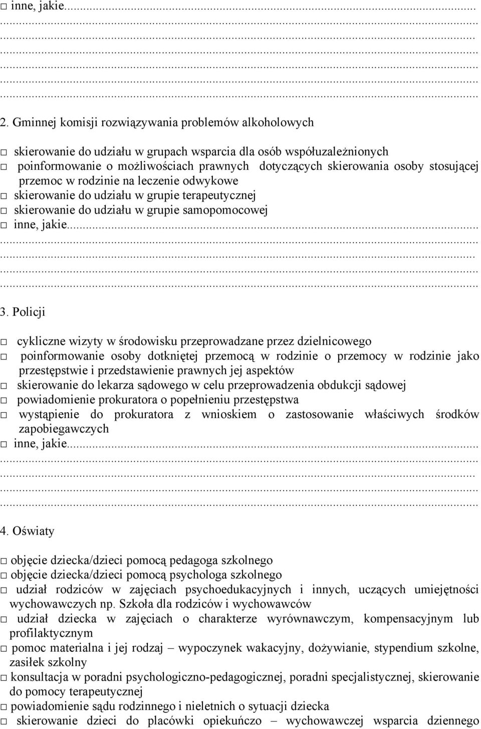 Policji cykliczne wizyty w środowisku przeprowadzane przez dzielnicowego poinformowanie osoby dotkniętej przemocą w rodzinie o przemocy w rodzinie jako przestępstwie i przedstawienie prawnych jej