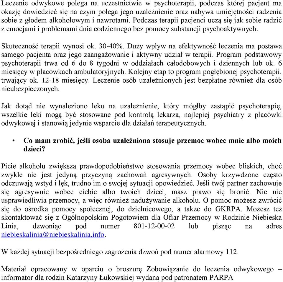 Duży wpływ na efektywność leczenia ma postawa samego pacjenta oraz jego zaangażowanie i aktywny udział w terapii.