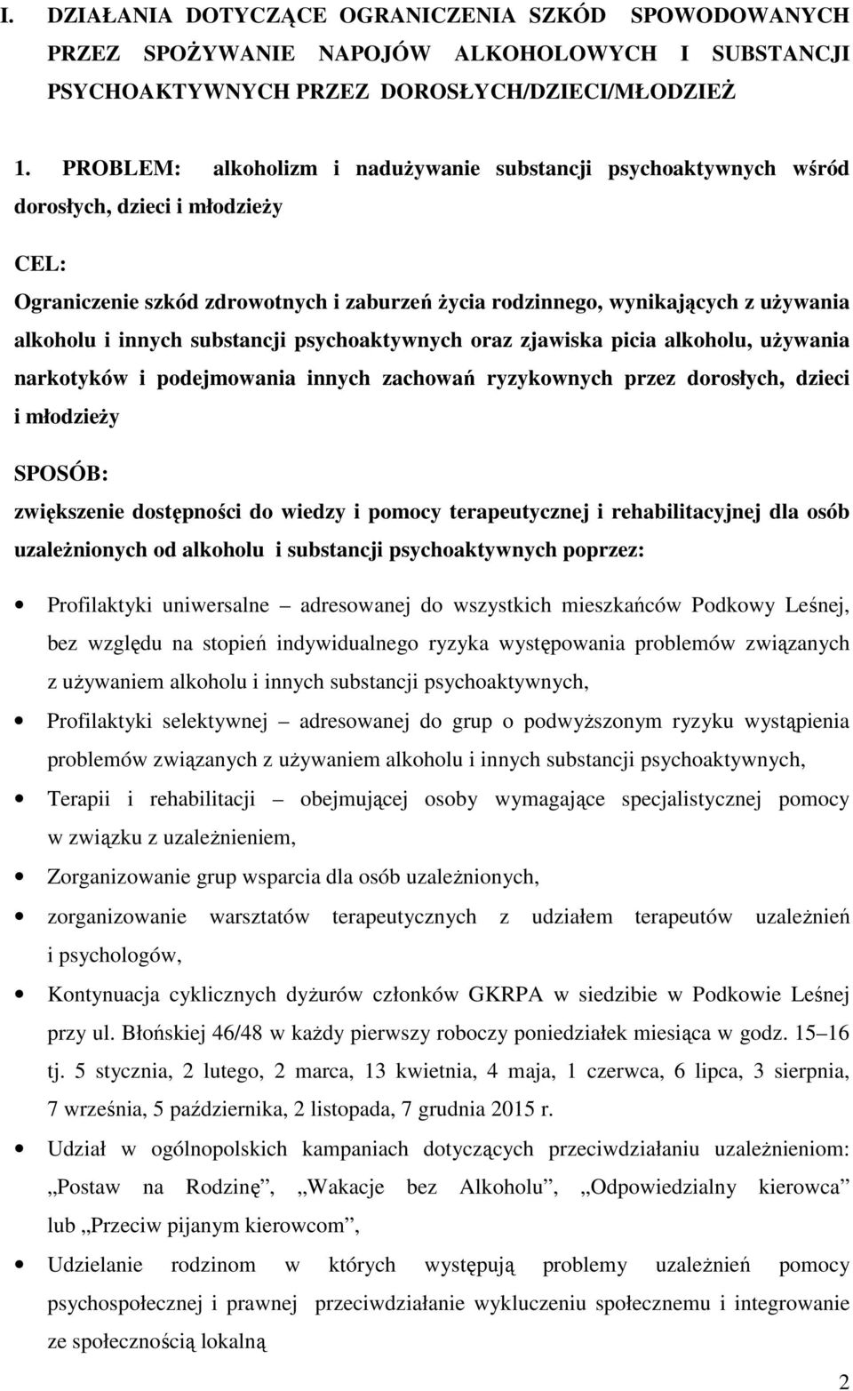 innych substancji psychoaktywnych oraz zjawiska picia alkoholu, uŝywania narkotyków i podejmowania innych zachowań ryzykownych przez dorosłych, dzieci i młodzieŝy SPOSÓB: zwiększenie dostępności do