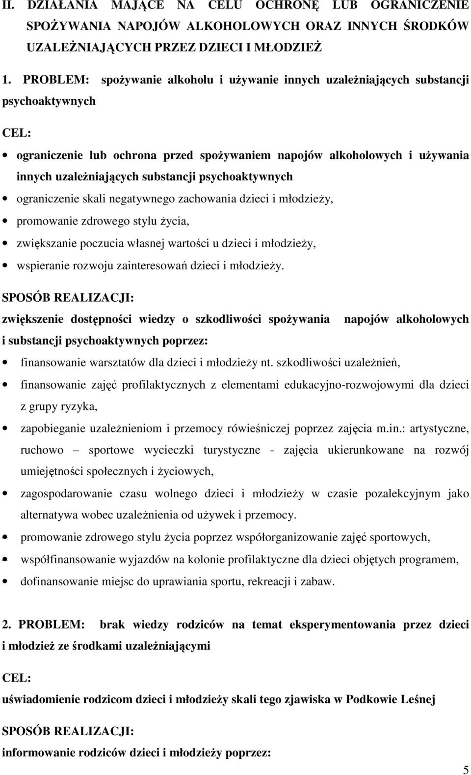 substancji psychoaktywnych ograniczenie skali negatywnego zachowania dzieci i młodzieŝy, promowanie zdrowego stylu Ŝycia, zwiększanie poczucia własnej wartości u dzieci i młodzieŝy, wspieranie