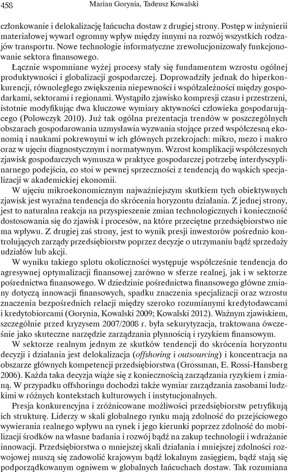 Łącznie wspomniane wyżej procesy stały się fundamentem wzrostu ogólnej produktywności i globalizacji gospodarczej.
