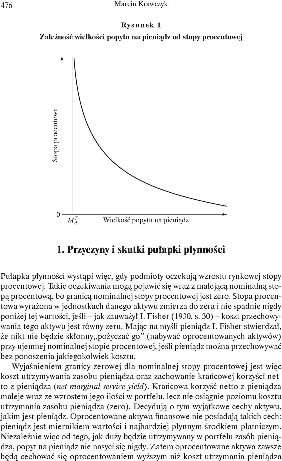 Takie oczekiwania mogą pojawić się wraz z malejącą nominalną stopą procentową, bo granicą nominalnej stopy procentowej jest zero.