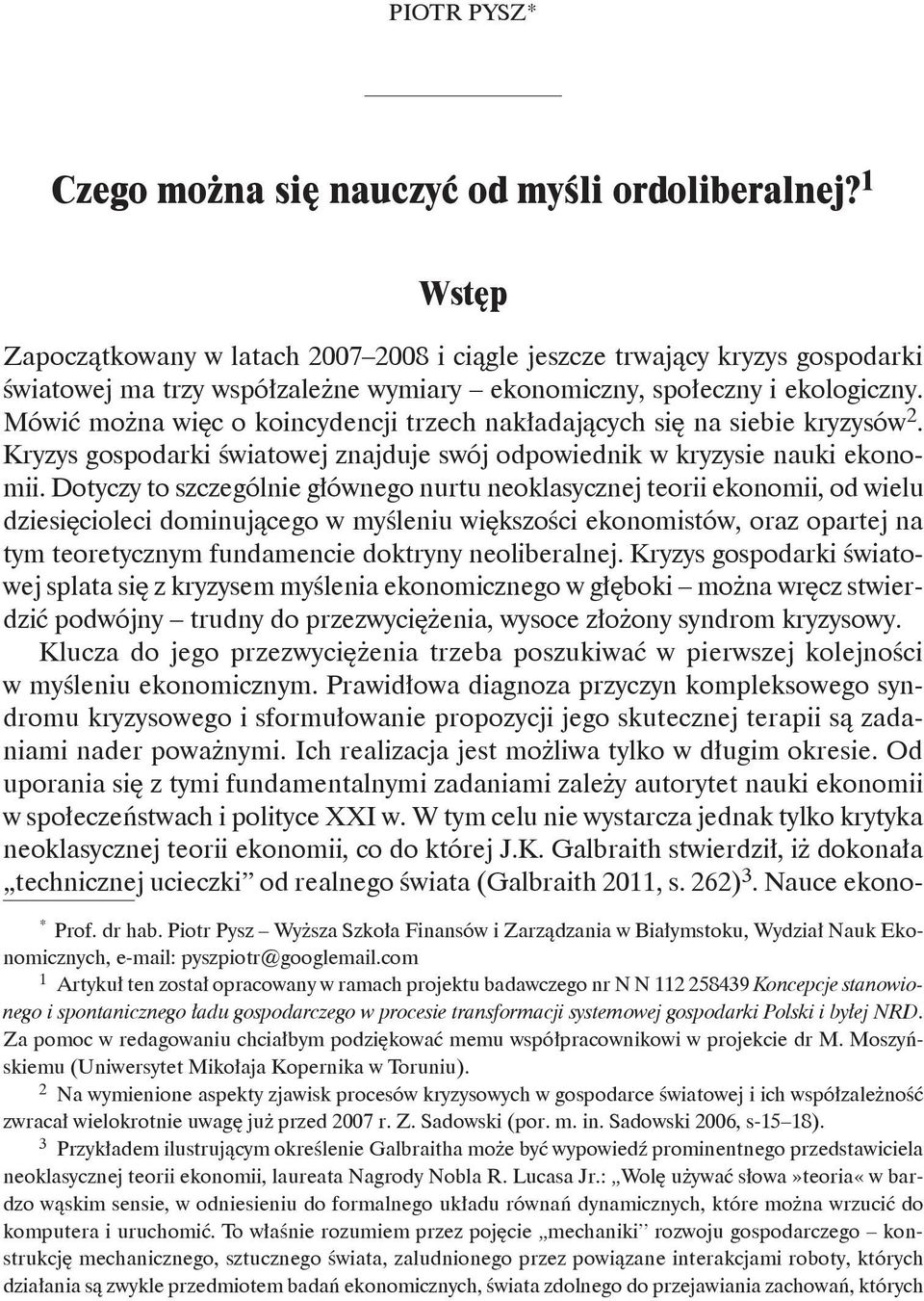 Mówić można więc o koincydencji trzech nakładających się na siebie kryzysów 2. Kryzys gospodarki światowej znajduje swój odpowiednik w kryzysie nauki ekonomii.