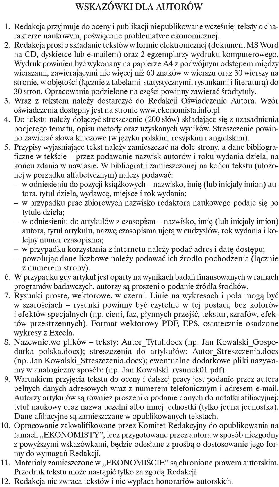 Wydruk powinien być wykonany na papierze A4 z podwójnym odstępem między wierszami, zawierającymi nie więcej niż 60 znaków w wierszu oraz 30 wierszy na stronie, w objętości (łącznie z tabelami