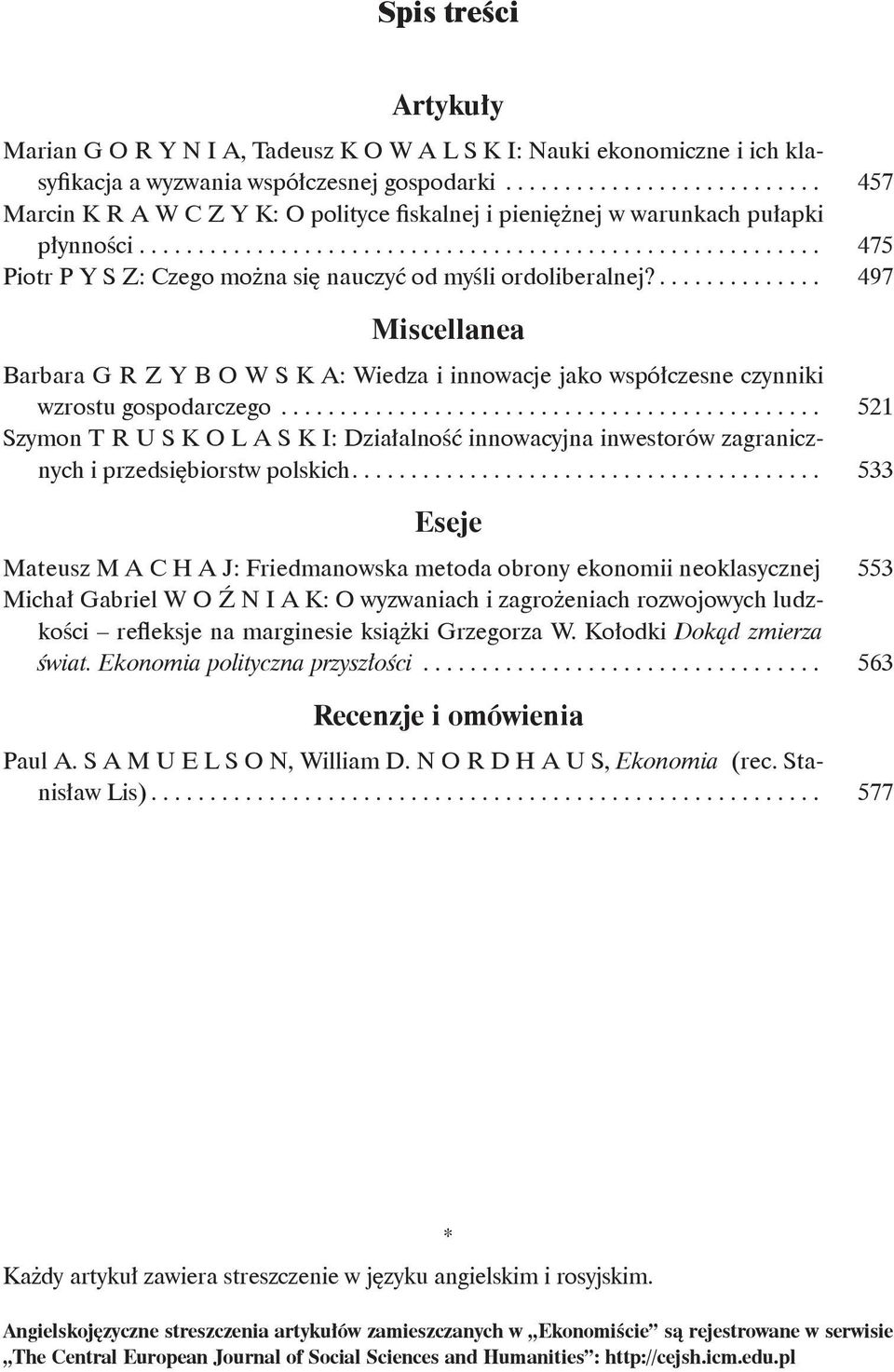 ... 497 Miscellanea Barbara G R Z Y B O W S K A: Wiedza i innowacje jako współczesne czynniki wzrostu gospodarczego.