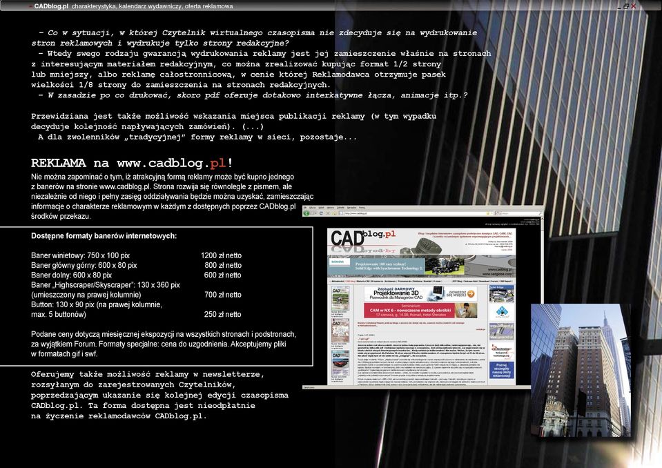 reklamę całostronnicową, w cenie której Reklamodawca otrzymuje pasek wielkości 1/8 strony do zamieszczenia na stronach redakcyjnych.