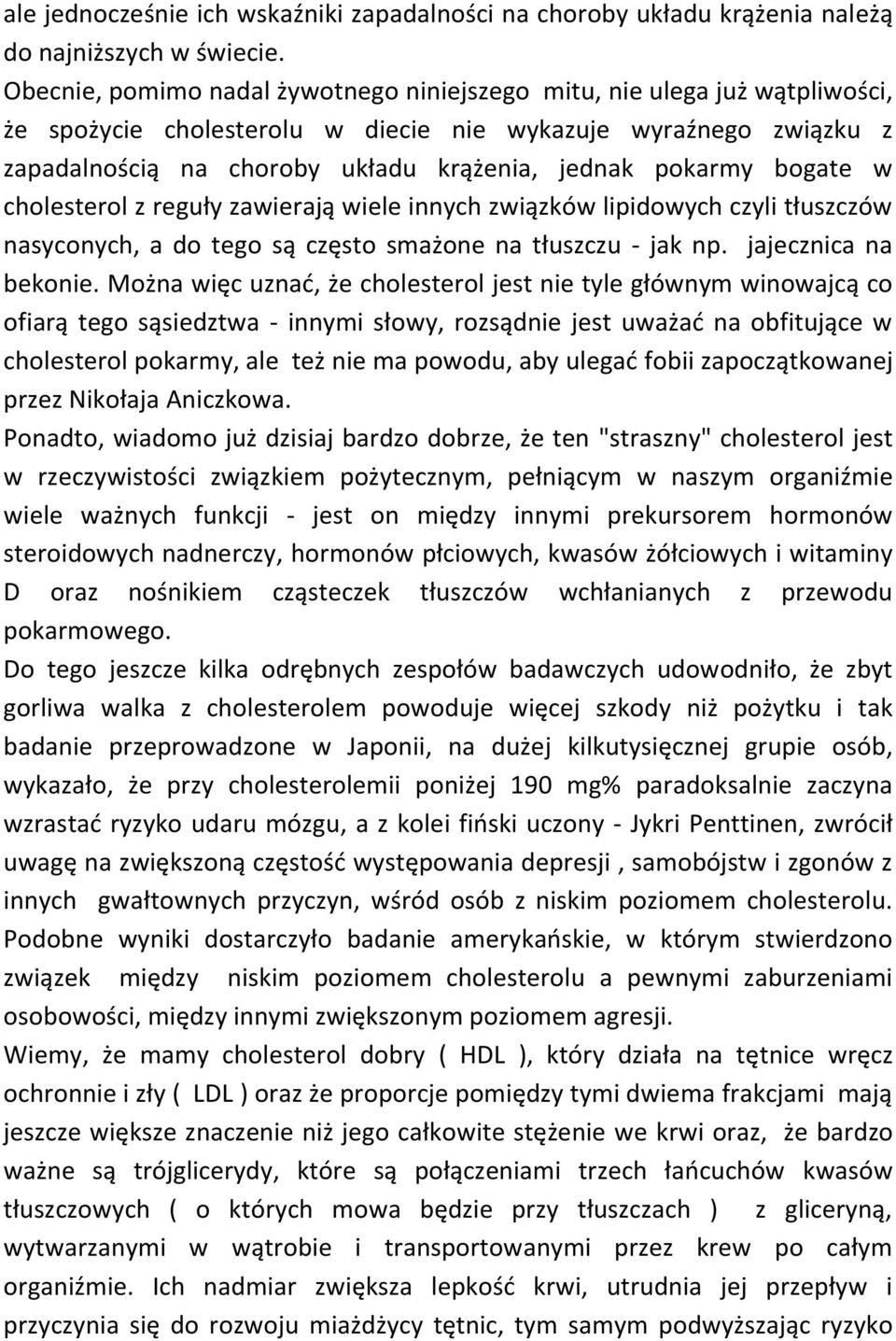 pokarmy bogate w cholesterol z reguły zawierają wiele innych związków lipidowych czyli tłuszczów nasyconych, a do tego są często smażone na tłuszczu - jak np. jajecznica na bekonie.