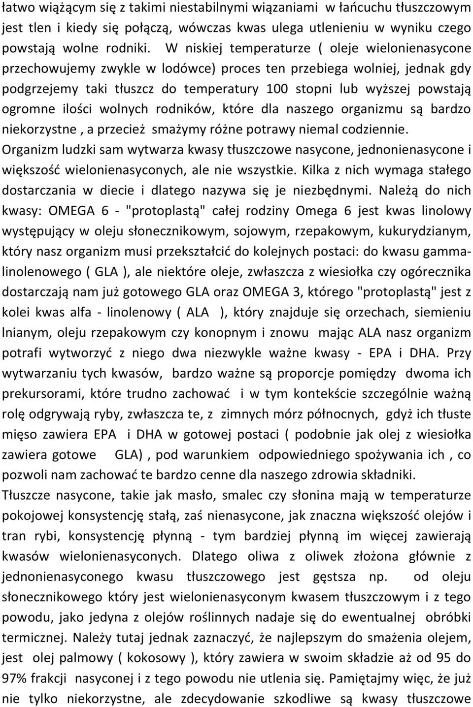 ogromne ilości wolnych rodników, które dla naszego organizmu są bardzo niekorzystne, a przecież smażymy różne potrawy niemal codziennie.