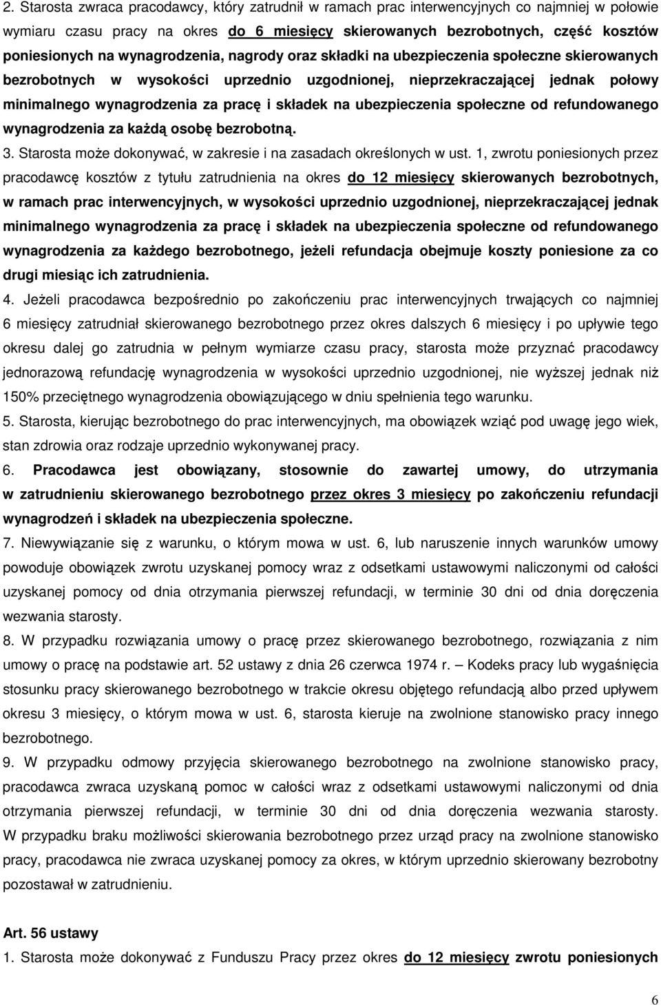 składek na ubezpieczenia społeczne od refundowanego wynagrodzenia za kaŝdą osobę bezrobotną. 3. Starosta moŝe dokonywać, w zakresie i na zasadach określonych w ust.