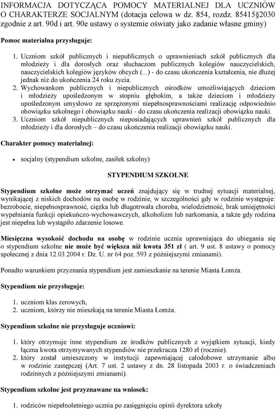 Uczniom szkół publicznych i niepublicznych o uprawnieniach szkół publicznych dla młodzieży i dla dorosłych oraz słuchaczom publicznych kolegiów nauczycielskich, nauczycielskich kolegiów języków