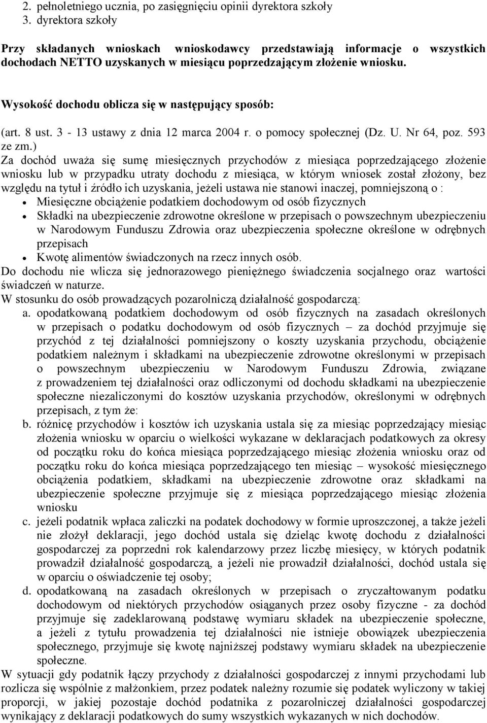 Wysokość dochodu oblicza się w następujący sposób: (art. 8 ust. 3-13 ustawy z dnia 12 marca 2004 r. o pomocy społecznej (Dz. U. Nr 64, poz. 593 ze zm.