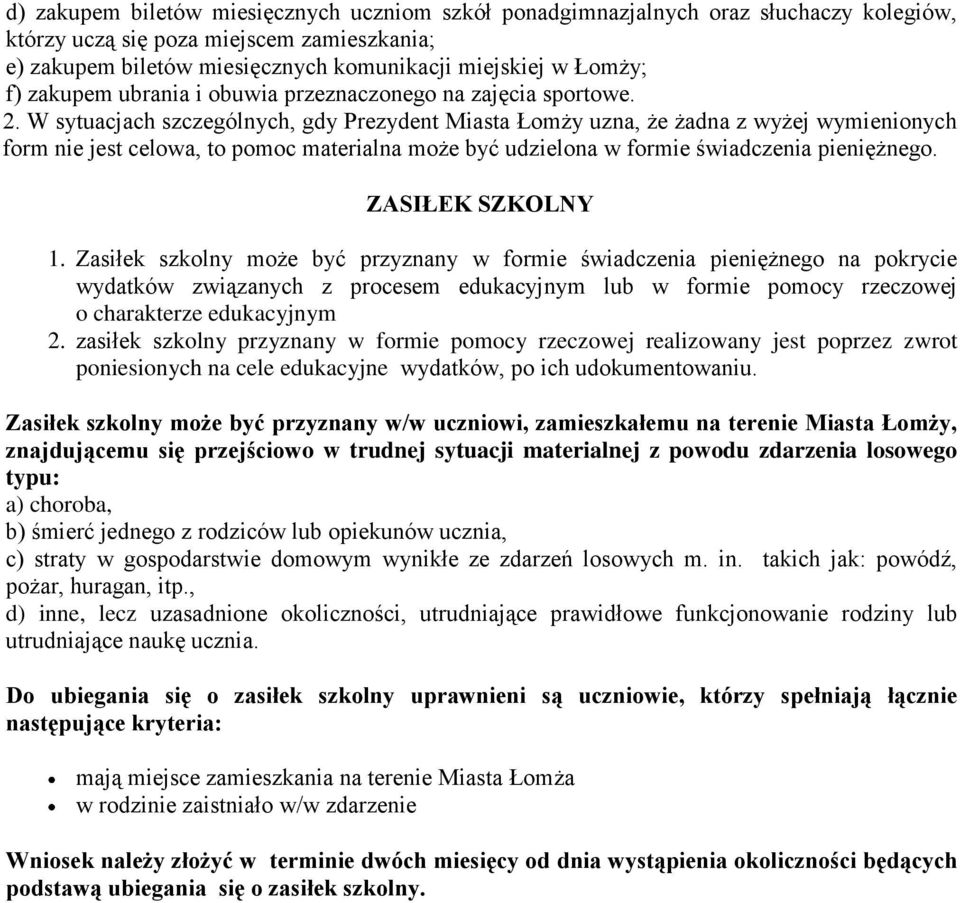 W sytuacjach szczególnych, gdy Prezydent Miasta Łomży uzna, że żadna z wyżej wymienionych form nie jest celowa, to pomoc materialna może być udzielona w formie świadczenia pieniężnego.