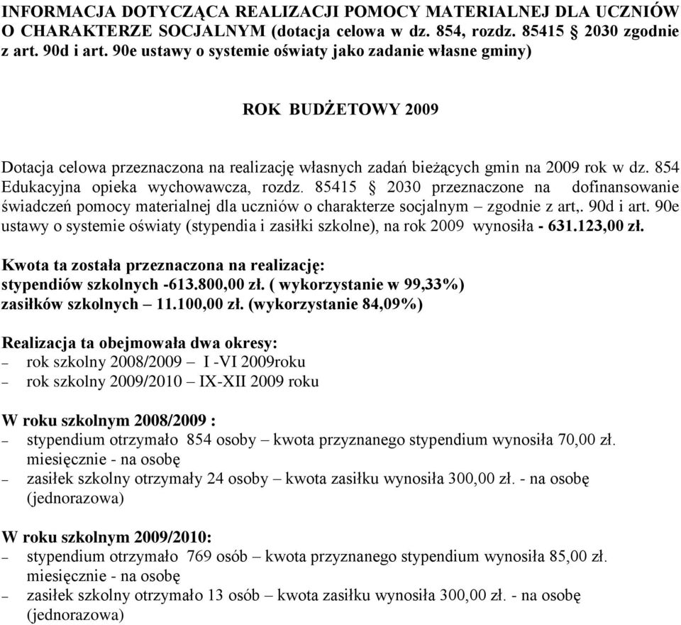 854 Edukacyjna opieka wychowawcza, rozdz. 85415 2030 przeznaczone na dofinansowanie świadczeń pomocy materialnej dla uczniów o charakterze socjalnym zgodnie z art,. 90d i art.