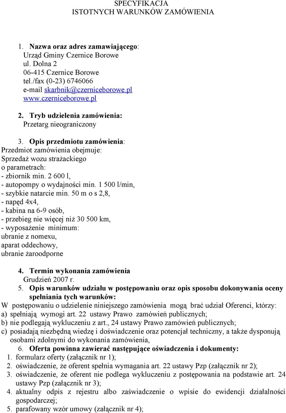 2 600 l, - autopompy o wydajności min. 1 500 l/min, - szybkie natarcie min.