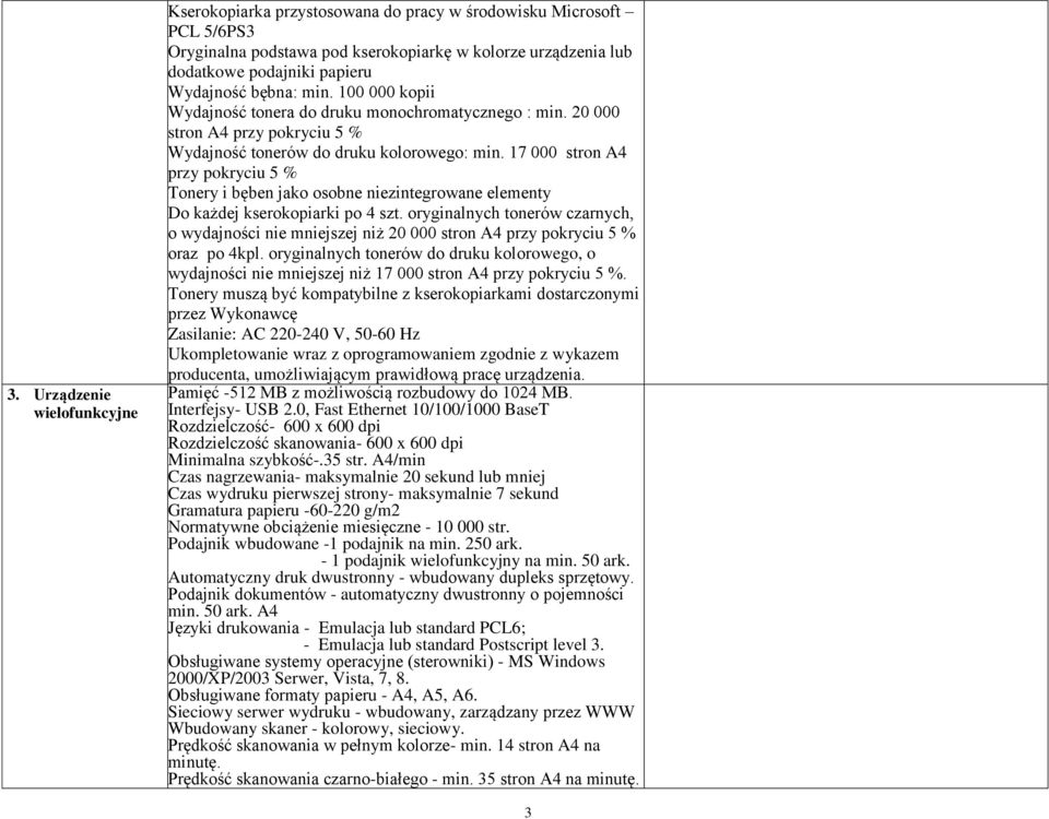 17 000 stron A4 przy pokryciu 5 % Tonery i bęben jako osobne niezintegrowane elementy Do każdej kserokopiarki po 4 szt.