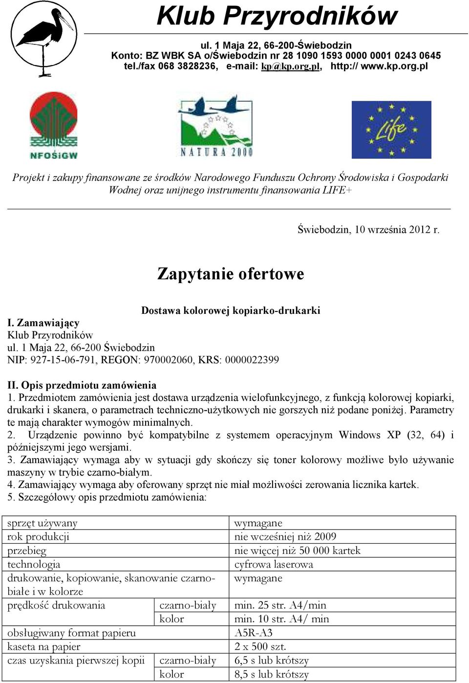 pl Projekt i zakupy finansowane ze środków Narodowego Funduszu Ochrony Środowiska i Gospodarki Wodnej oraz unijnego instrumentu finansowania LIFE+ Świebodzin, 10 września 2012 r.
