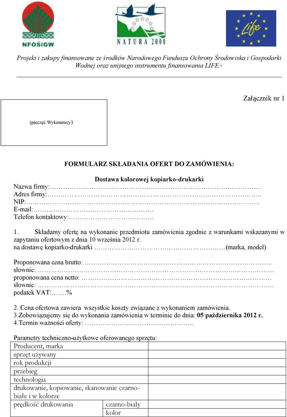 Składamy ofertę na wykonanie przedmiotu zamówienia zgodnie z warunkami wskazanymi w zapytaniu ofertowym z dnia 10 września 2012 r. na dostawę kopiarko-drukarki (marka, model) Proponowana cena brutto:.