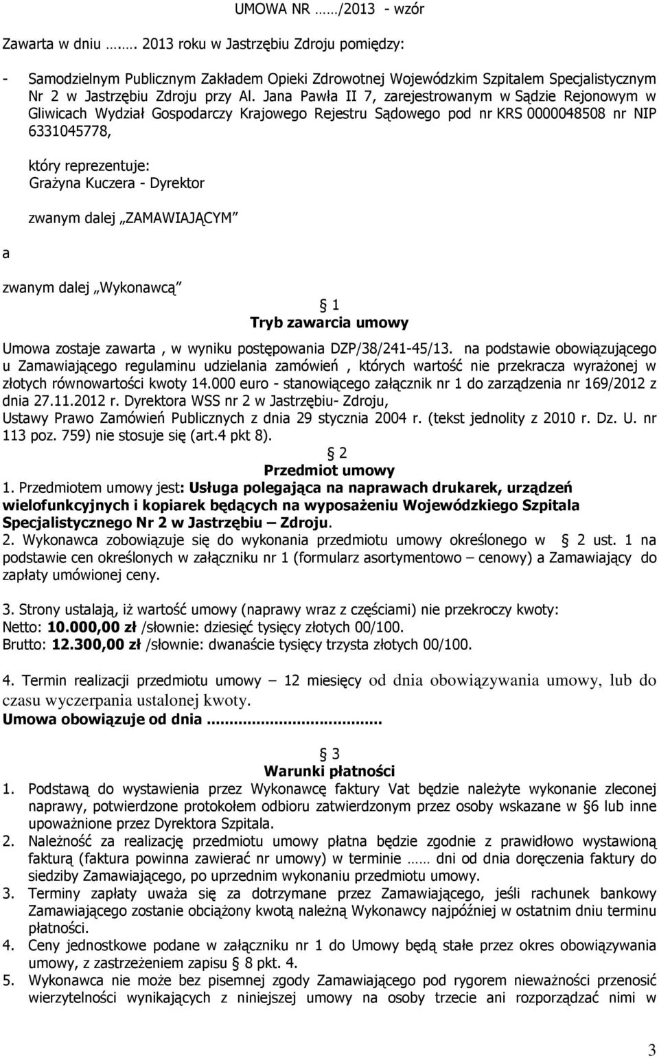 Jana Pawła II 7, zarejestrowanym w Sądzie Rejonowym w Gliwicach Wydział Gospodarczy Krajowego Rejestru Sądowego pod nr KRS 0000048508 nr NIP 6331045778, a który reprezentuje: GraŜyna Kuczera -