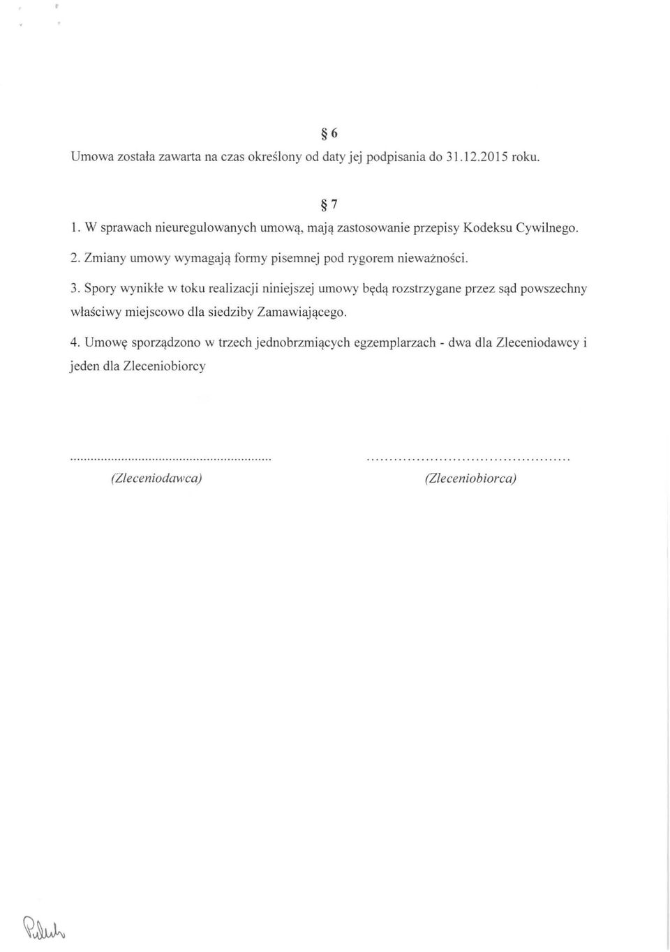 Zmiany umowy wymagają formy pisemnej pod rygorem nieważności. 3.