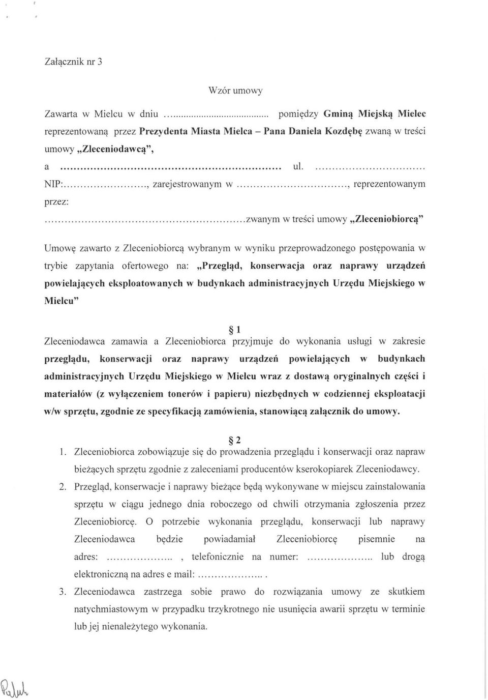 .......................... zwanym w treści umowy "Zleceniobiorcą" Umowę zawarto z Zleceniob i orcą wybranym w wyniku przeprowadzonego postępowania w trybie zapytania ofertowego na: "Przegląd,