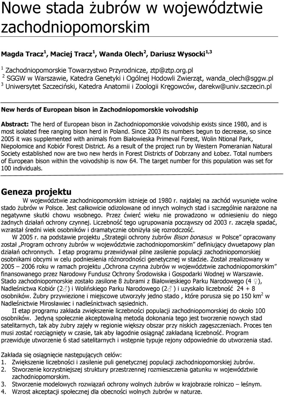 pl New herds of European bison in Zachodniopomorskie voivodship Abstract: The herd of European bison in Zachodniopomorskie voivodship exists since 1980, and is most isolated free ranging bison herd
