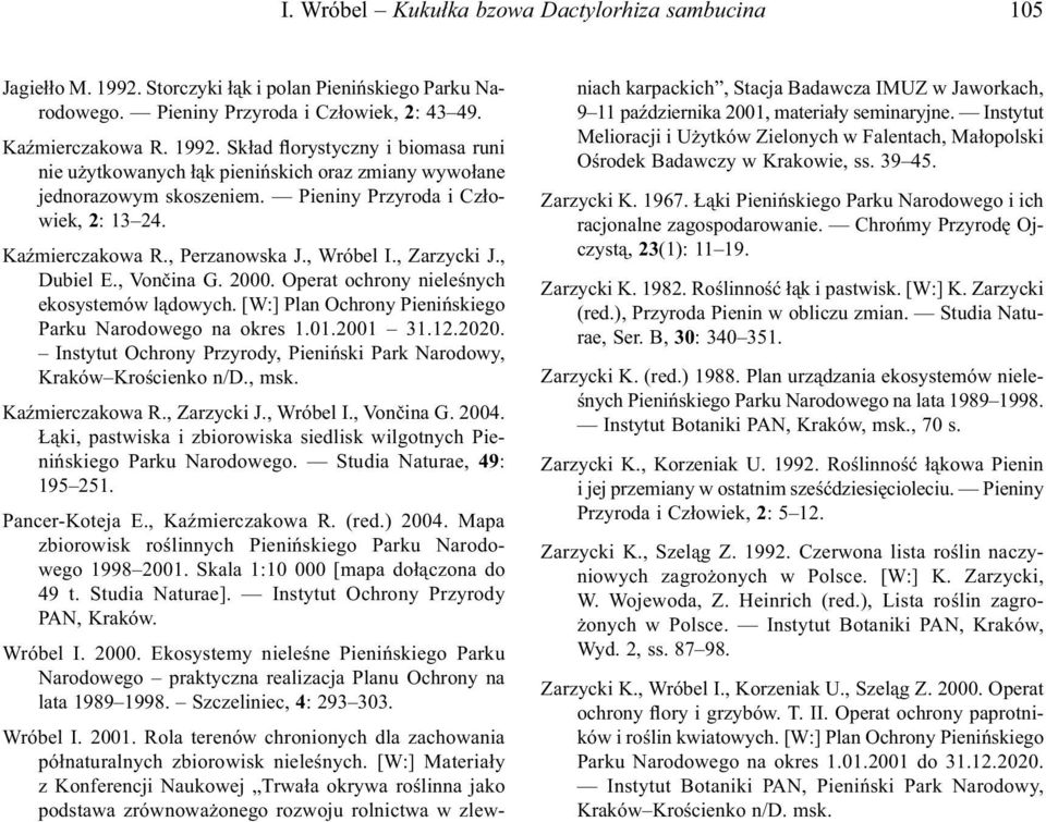[W:] Plan Ochrony Pienińskiego Parku Narodowego na okres 1.01.2001 31.12.2020. Instytut Ochrony Przyrody, Pieniński Park Narodowy, Kraków Krościenko n/d., msk. Kaźmierczakowa R., Zarzycki J.