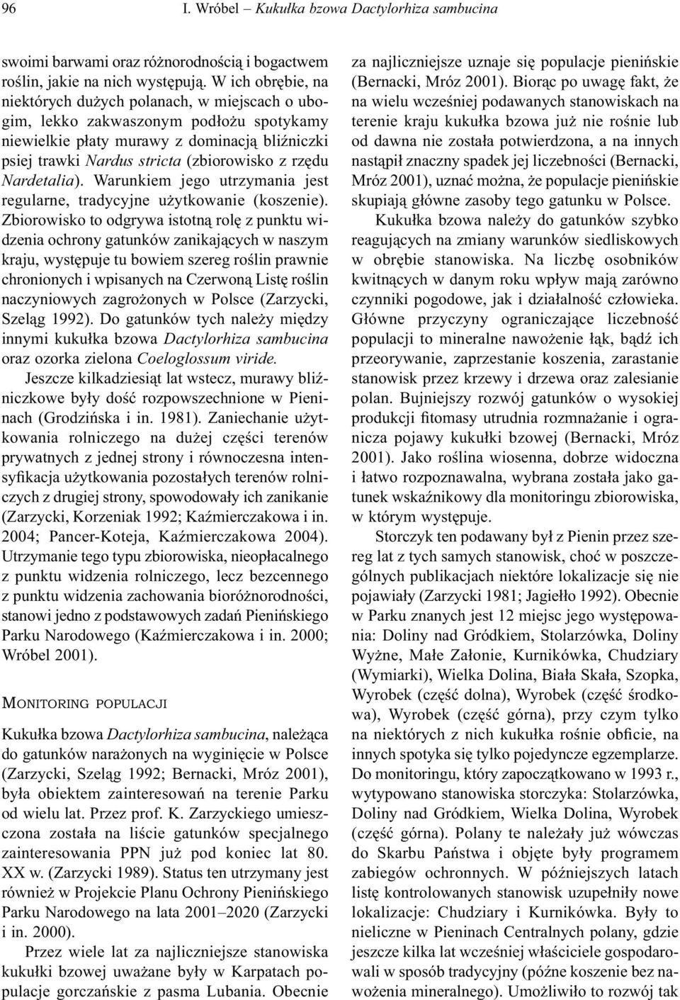 Nardetalia). Warunkiem jego utrzymania jest regularne, tradycyjne użytkowanie (koszenie).