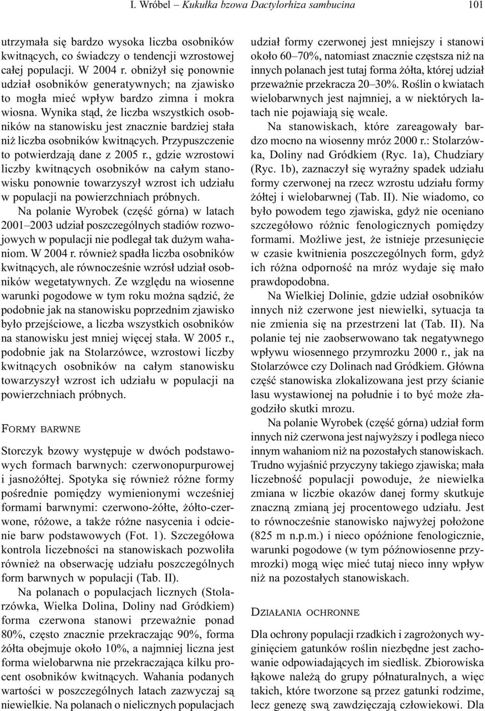 Wynika stąd, że liczba wszystkich na stanowisku jest znacznie bardziej stała niż liczba kwitnących. Przypuszczenie to potwierdzają dane z 2005 r.