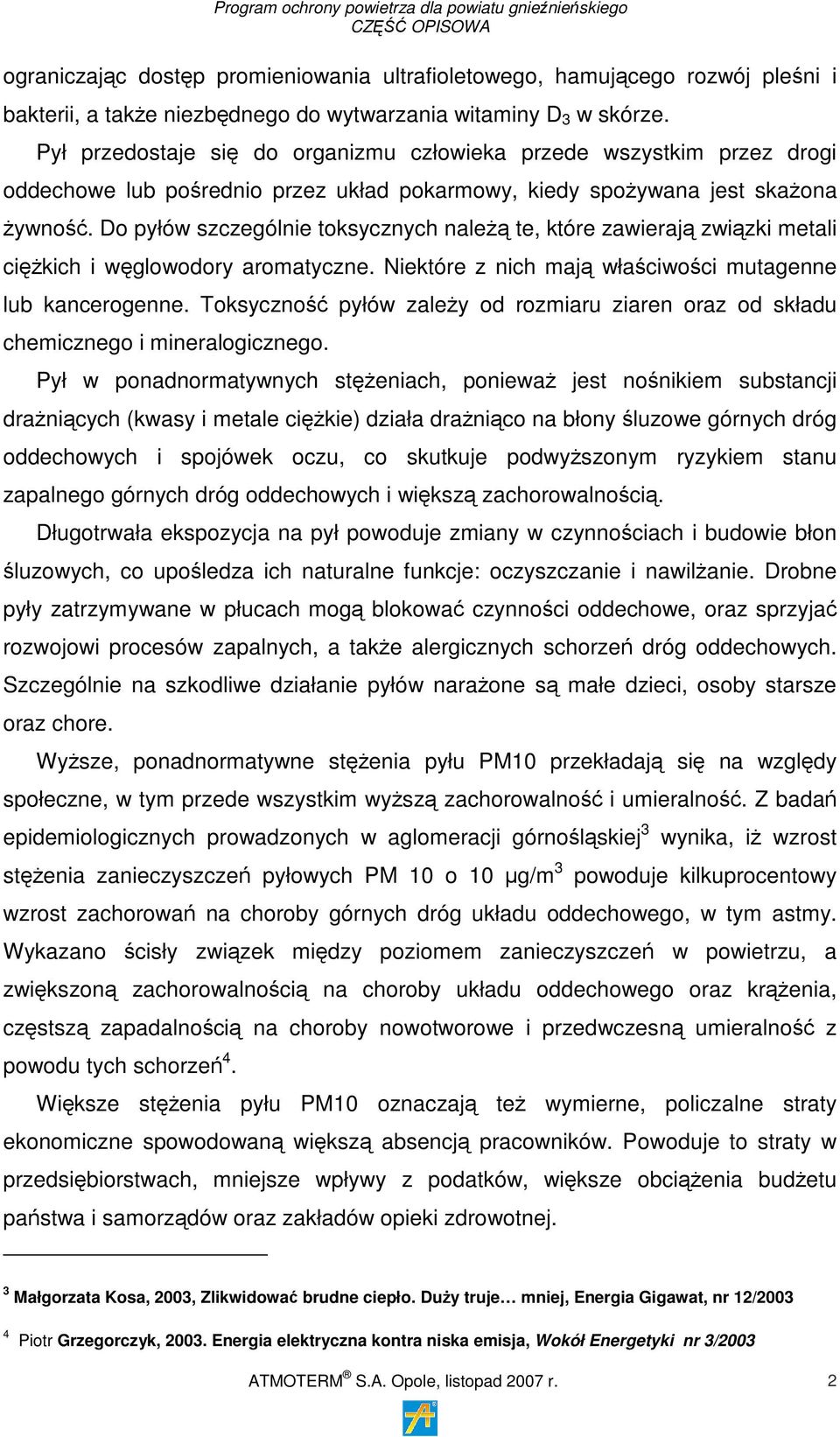 Do pyłów szczególnie toksycznych należą te, które zawierają związki metali ciężkich i węglowodory aromatyczne. Niektóre z nich mają właściwości mutagenne lub kancerogenne.