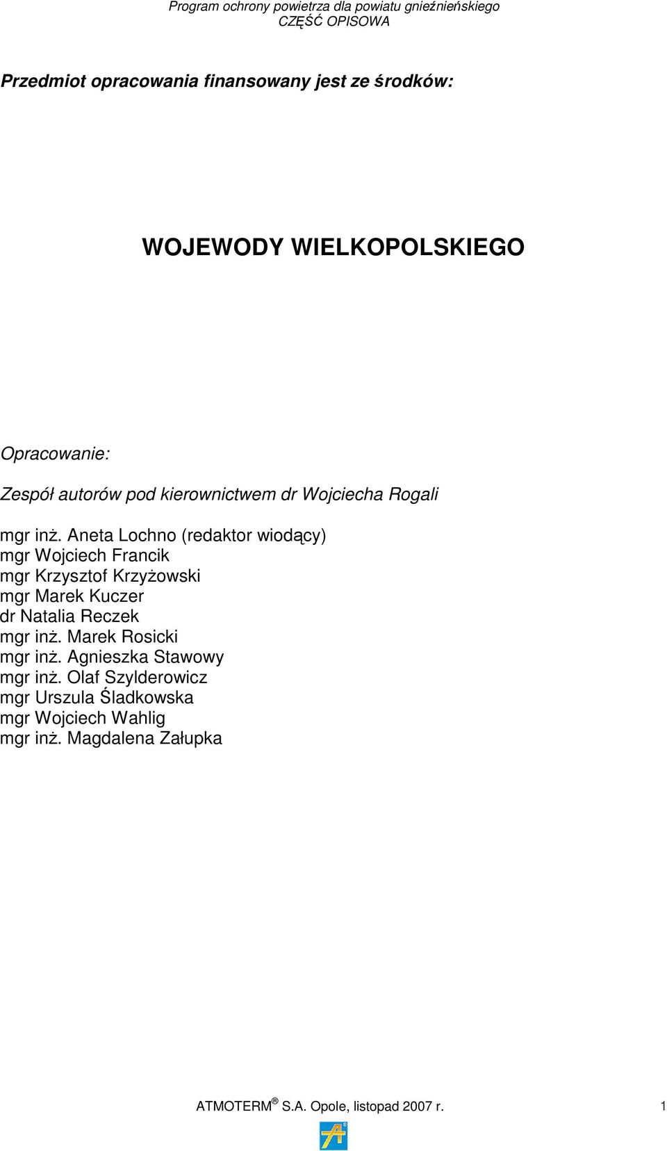 Aneta Lochno (redaktor wiodący) mgr Wojciech Francik mgr Krzysztof Krzyżowski mgr Marek Kuczer dr Natalia Reczek