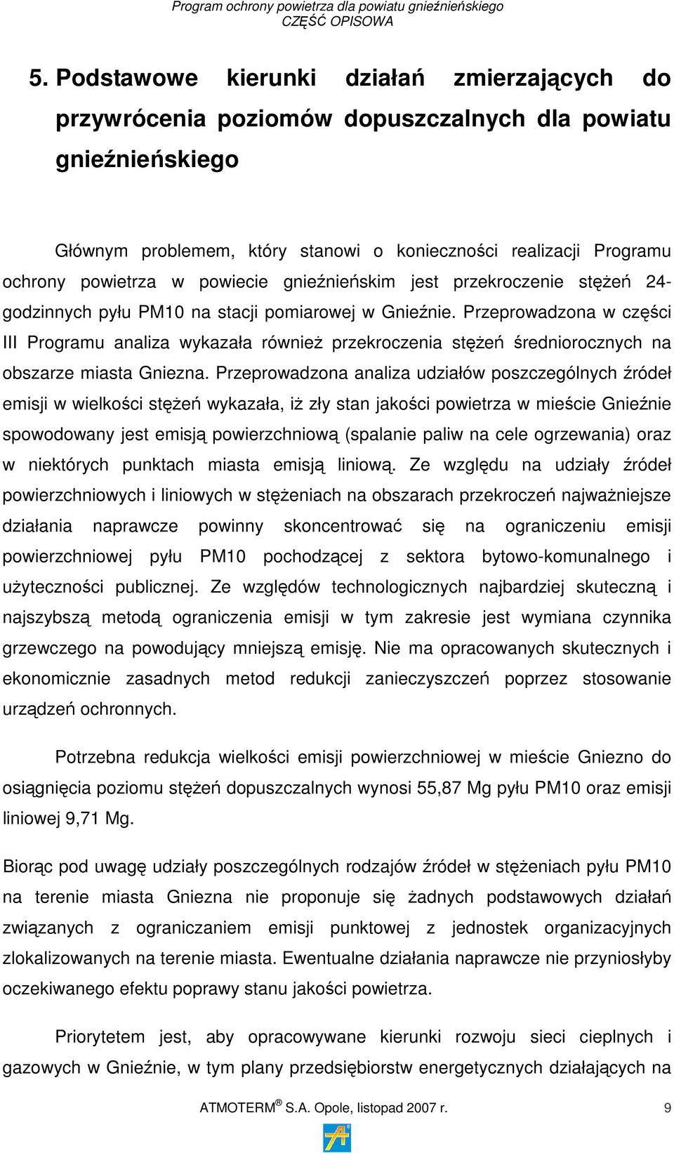 Przeprowadzona w części III Programu analiza wykazała również przekroczenia stężeń średniorocznych na obszarze miasta Gniezna.