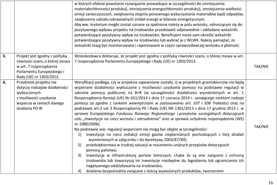 zmniejszenia materiałochłonności produkcji, zmniejszenia energochłonności produkcji, zmniejszenia wielkości emisji zanieczyszczeń, zwiększenia stopnia ponownego wykorzystania materiałów bądź odpadów,