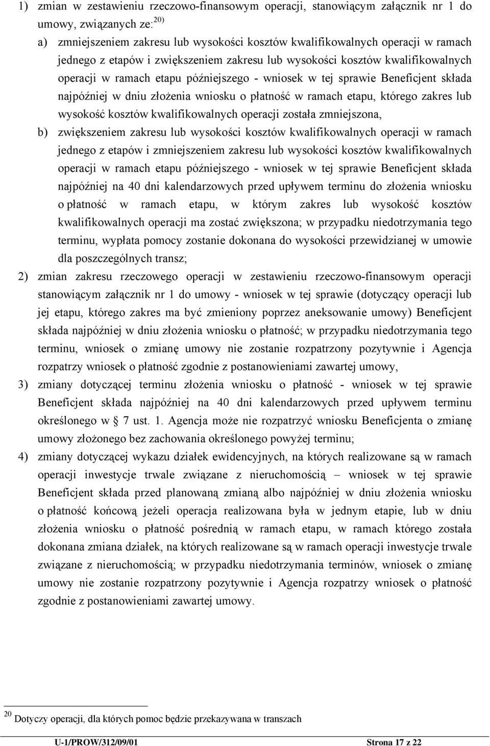 ramach etapu, którego zakres lub wysokość kosztów kwalifikowalnych operacji została zmniejszona, b) zwiększeniem zakresu lub wysokości kosztów kwalifikowalnych operacji w ramach jednego z etapów i