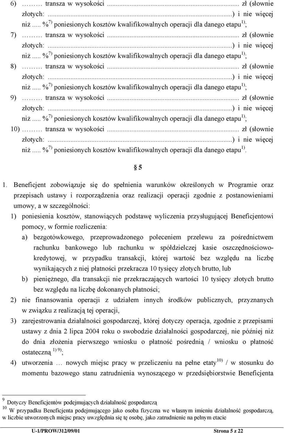 .. zł (słownie złotych:...) i nie więcej niż... % 7) poniesionych kosztów kwalifikowalnych operacji dla danego etapu 1). 5 1.