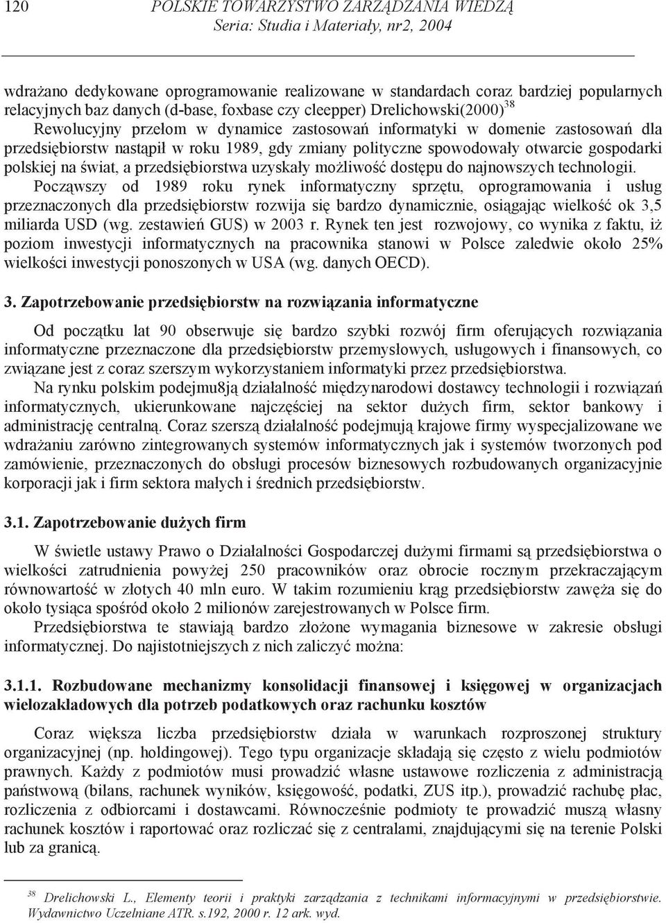 otwarcie gospodarki polskiej na wiat, a przedsi biorstwa uzyskały mo liwo dost pu do najnowszych technologii.