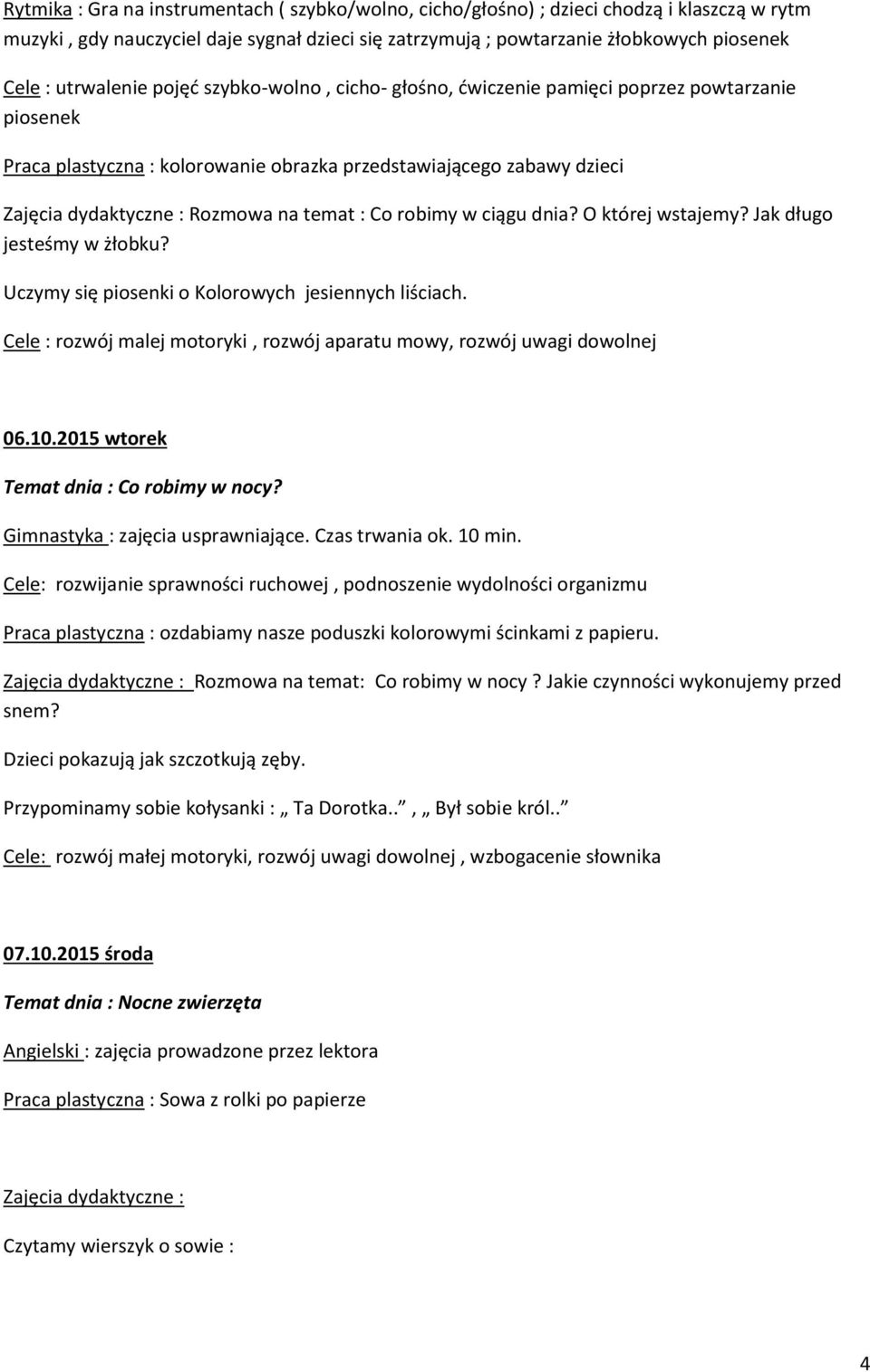 temat : Co robimy w ciągu dnia? O której wstajemy? Jak długo jesteśmy w żłobku? Uczymy się piosenki o Kolorowych jesiennych liściach.