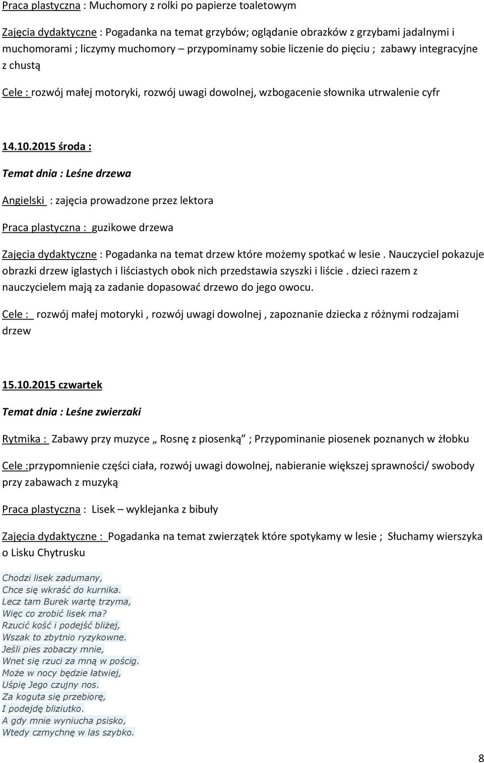 2015 środa : Temat dnia : Leśne drzewa Angielski : zajęcia prowadzone przez lektora Praca plastyczna : guzikowe drzewa Zajęcia dydaktyczne : Pogadanka na temat drzew które możemy spotkać w lesie.