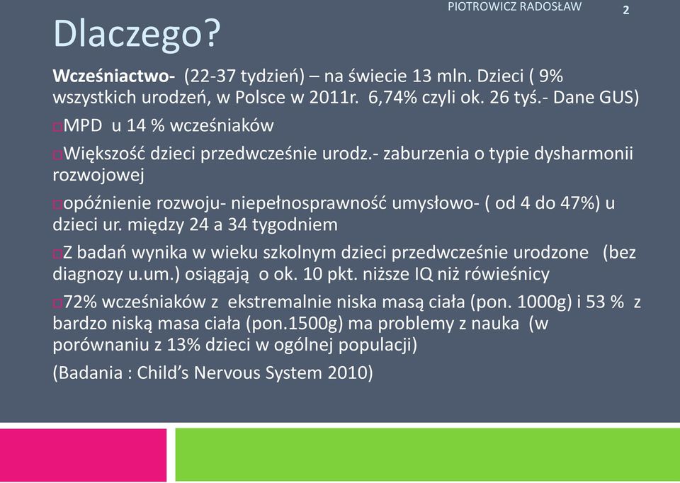 - zaburzenia o typie dysharmonii rozwojowej opóźnienie rozwoju- niepełnosprawnośd umysłowo- ( od 4 do 47%) u dzieci ur.