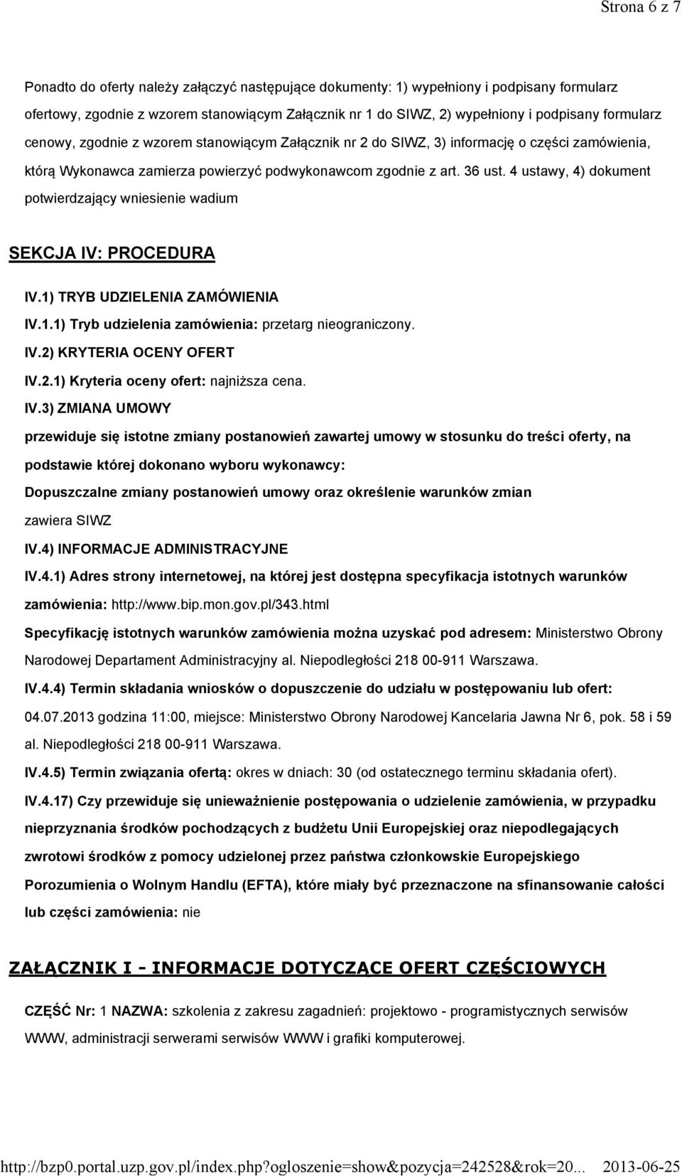 4 ustawy, 4) dokument potwierdzający wniesienie wadium SEKCJA IV: PROCEDURA IV.1) TRYB UDZIELENIA ZAMÓWIENIA IV.1.1) Tryb udzielenia zamówienia: przetarg nieograniczony. IV.2) KRYTERIA OCENY OFERT IV.