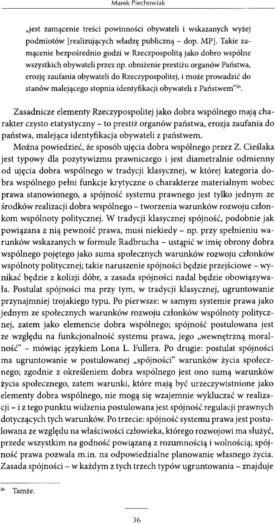 obniżenie prestiżu organów Państwa, erozję zaufania obywateli do Rzeczypospolitej, i może prowadzić do stanów malejącego stopnia identyfikacji obywateli z Państwem 36.