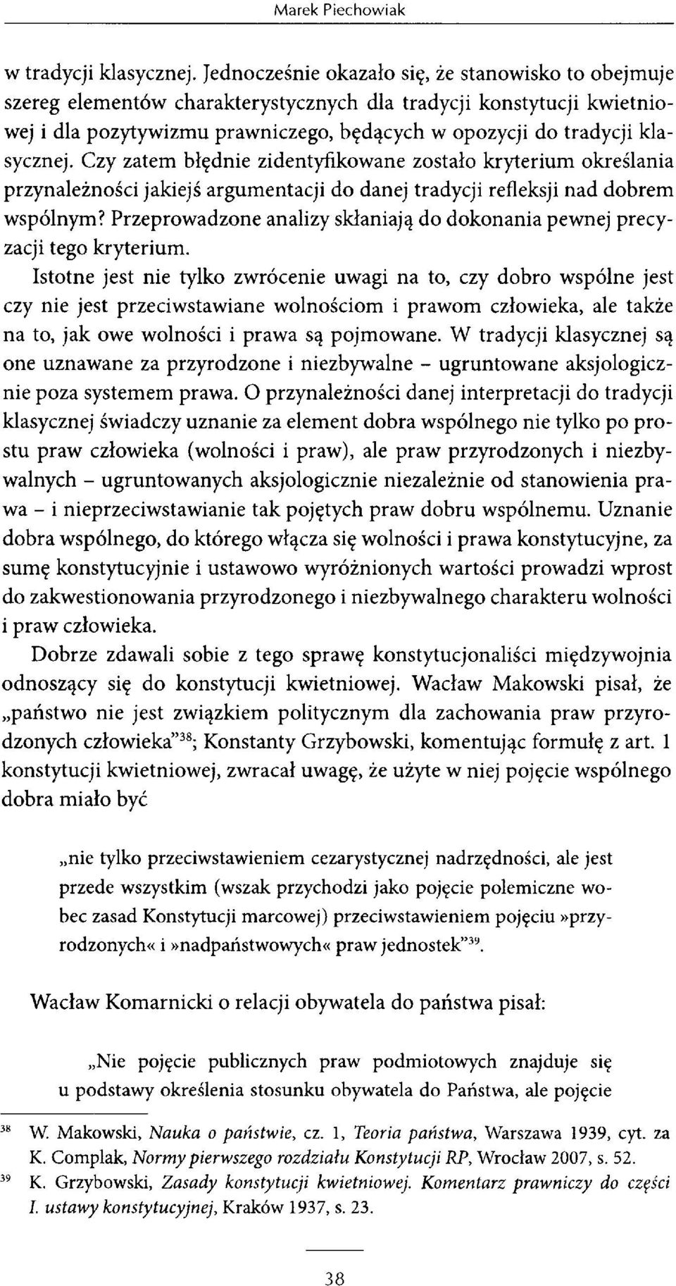 Czy zatem błędnie zidentyfikowane zostało kryterium określania przynależności jakiejś argumentacji do danej tradycji refleksji nad dobrem wspólnym?