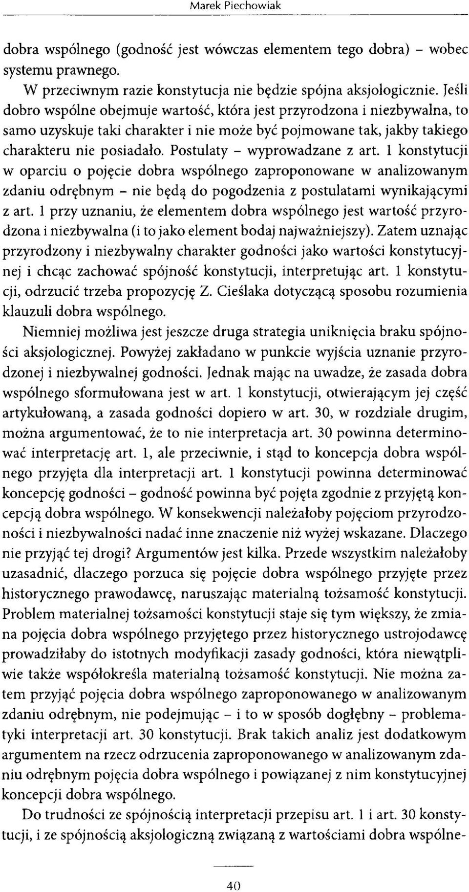 Postulaty - wyprowadzane z art. 1 konstytucji w oparciu o pojęcie dobra wspólnego zaproponowane w analizowanym zdaniu odrębnym - nie będą do pogodzenia z postulatami wynikającymi z art.