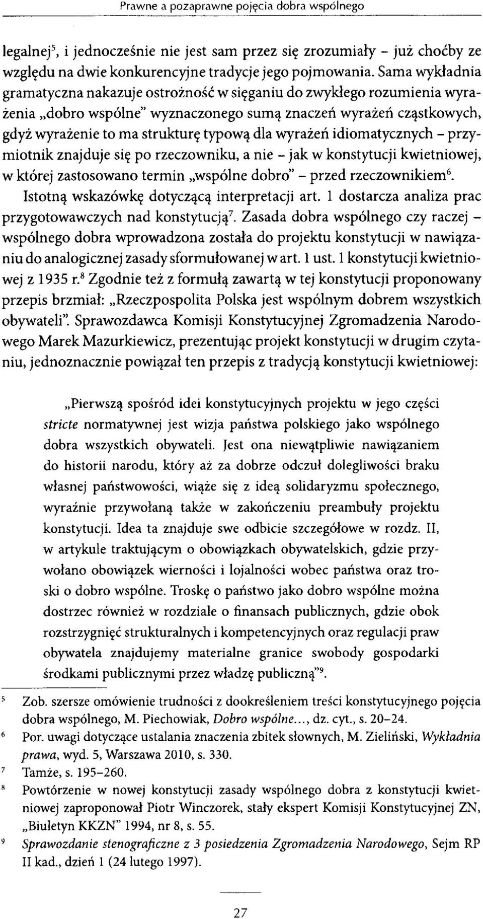 wyrażeń idiomatycznych - przymiotnik znajduje się po rzeczowniku, a nie - jak w konstytucji kwietniowej, w której zastosowano termin wspólne dobro - przed rzeczownikiem6.